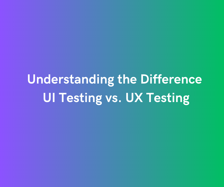 Understanding The Difference UI Testing Vs UX Testing