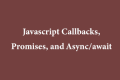 Javascript Callbacks, Promises, and Async/await - SS Blog
