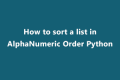 How To Sort A List In AlphaNumeric Order Python - SS Blog