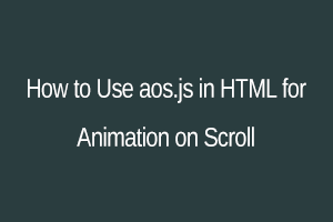 How to Use  in HTML for Animations on Scroll - SS blog