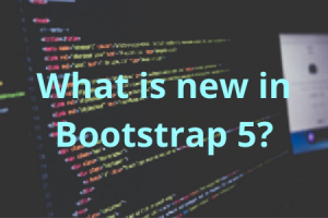 What Is New In Bootstrap 5?