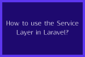 How to use the Service Layer in Laravel - SS Blog