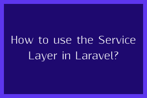 Service Layer in Laravel