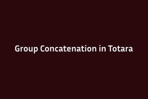 Concatenation in Totara