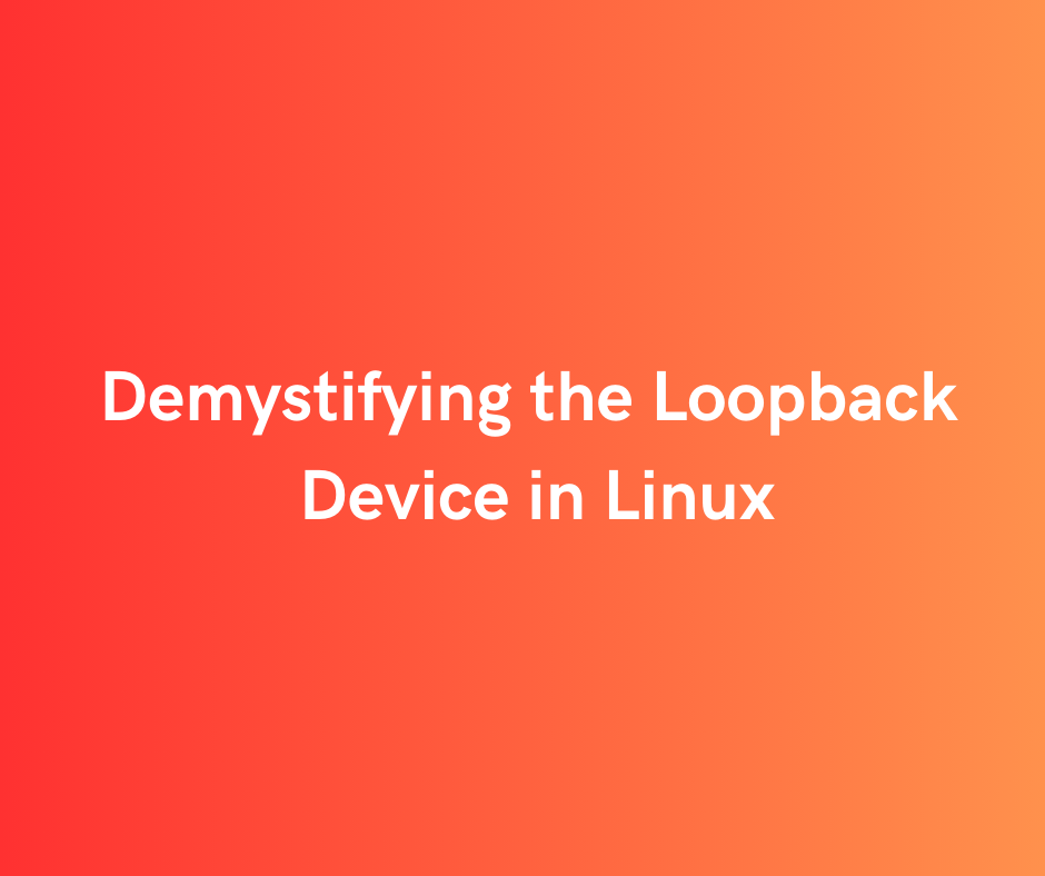 Demystifying the Loopback Device in Linux