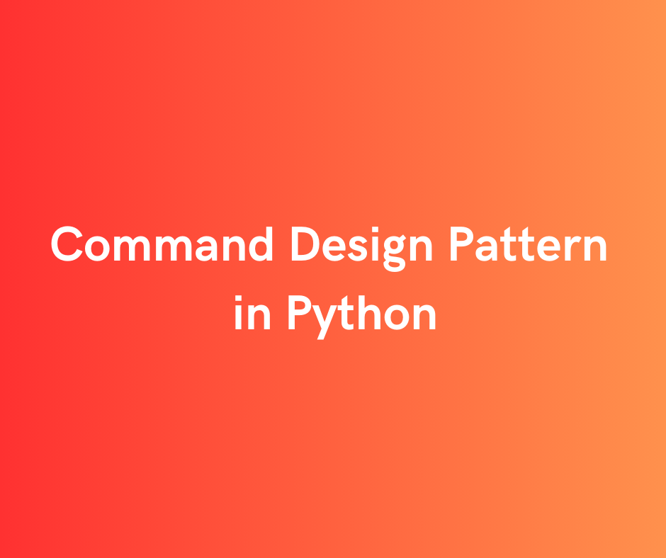 Command Design Pattern in Python