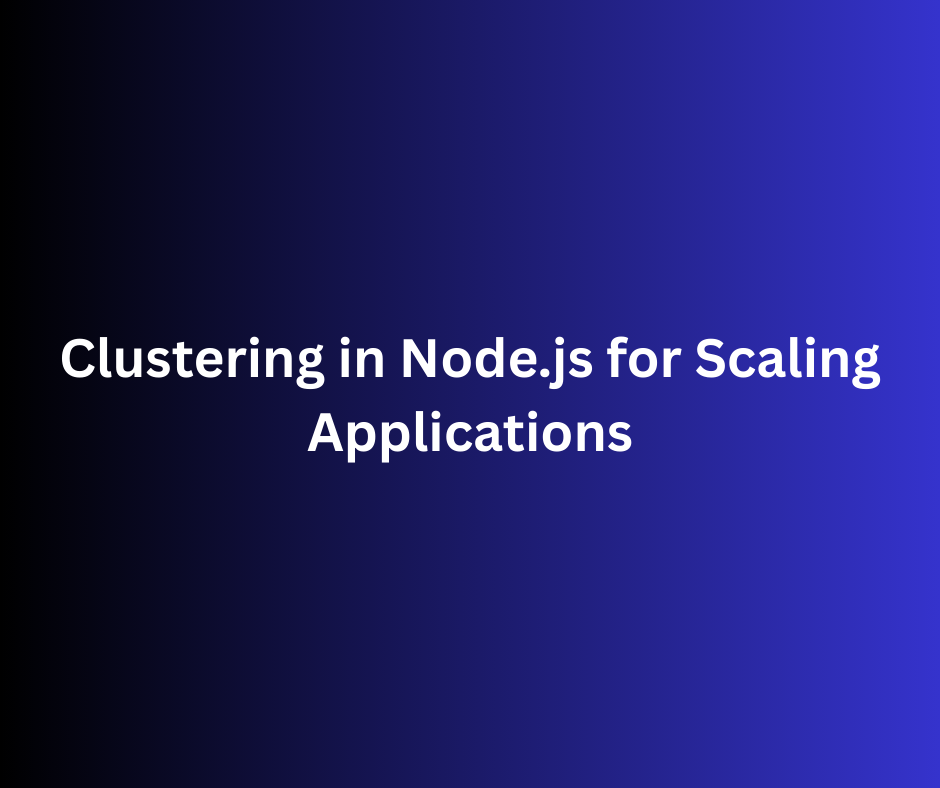 Clustering in Node.js for Scaling Applications