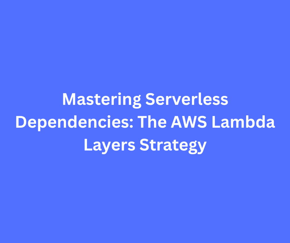 Serverless Dependencies with AWS Lambda Layers