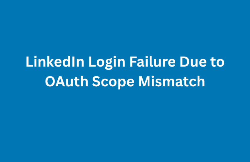 LinkedIn OAuth scope mismatch login error example